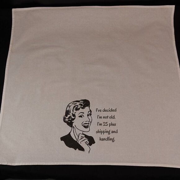 Funny Kitchen Tea Towel I Decided I'm Not Old I'm 25 Plus Shipping And Handling - Picture 3 of 4